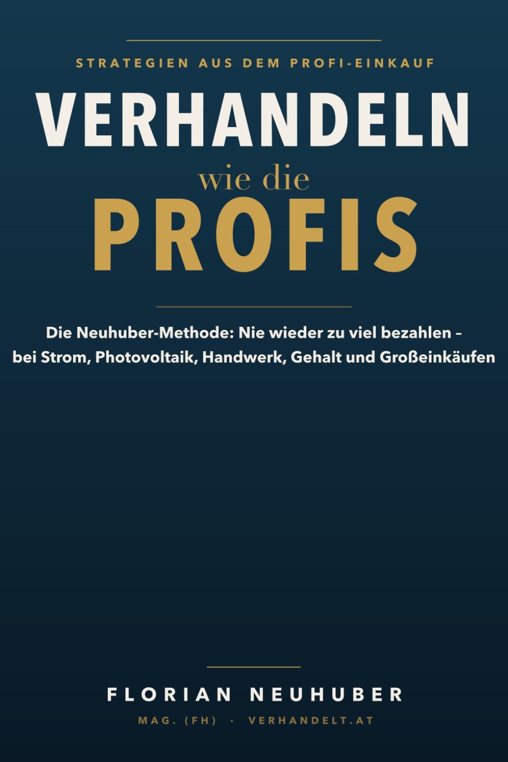 Buchcover: Verhandeln wie die Profis: Das wissenschaftlich fundierte System für Praxis und Alltag von Mag. (FH) Florian Neuhuber